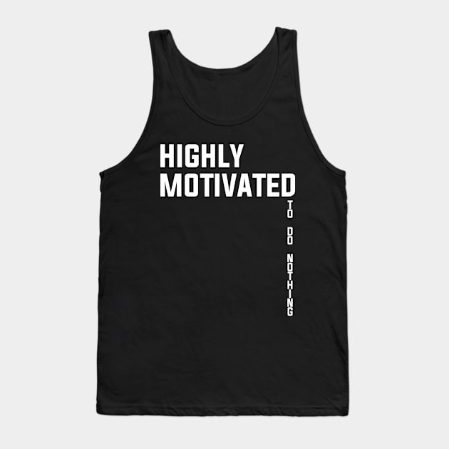 Highly Motivated - to do nothing - Funny Sarcasm Lazy Attitude Mood T shirts Tank Top by MADesigns